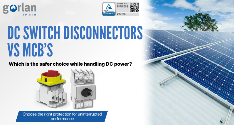 Why DC Switch Disconnectors Are the Safer Choice Over MCBs in DC Power Systems